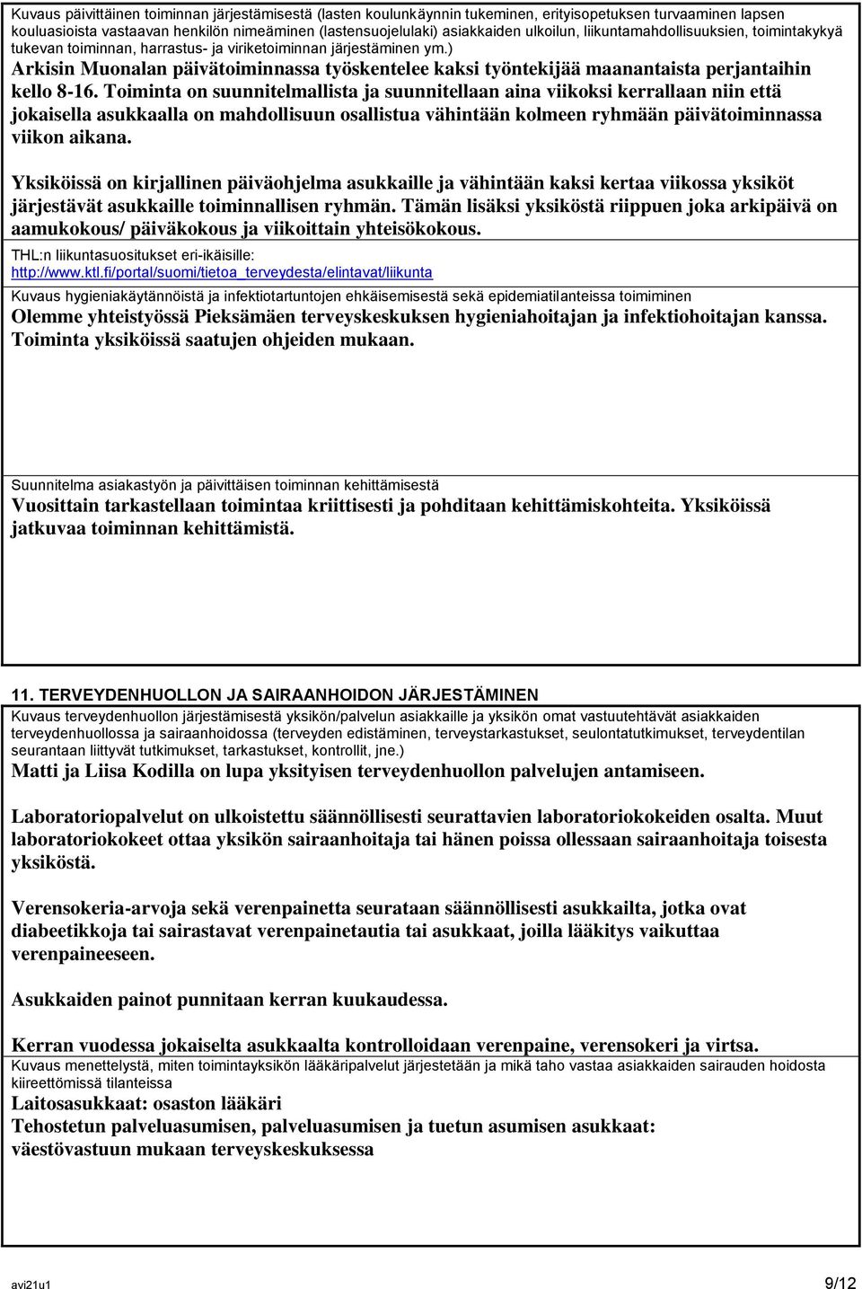 ) Arkisin Muonalan päivätoiminnassa työskentelee kaksi työntekijää maanantaista perjantaihin kello 8-16.