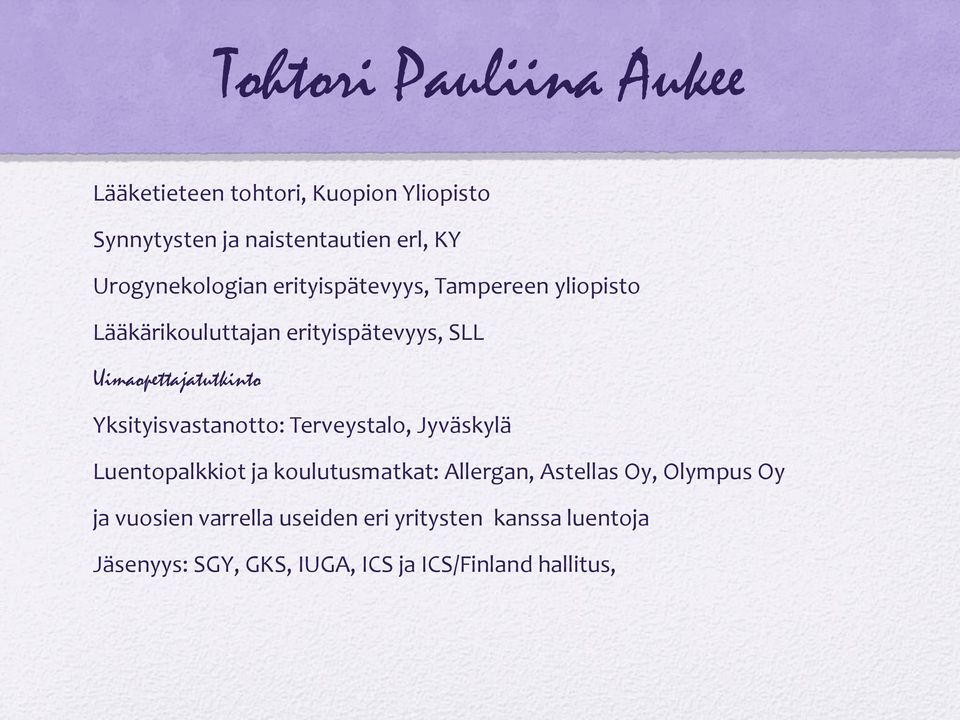 Uimaopettajatutkinto Yksityisvastanotto: Terveystalo, Jyväskylä Luentopalkkiot ja koulutusmatkat: Allergan,