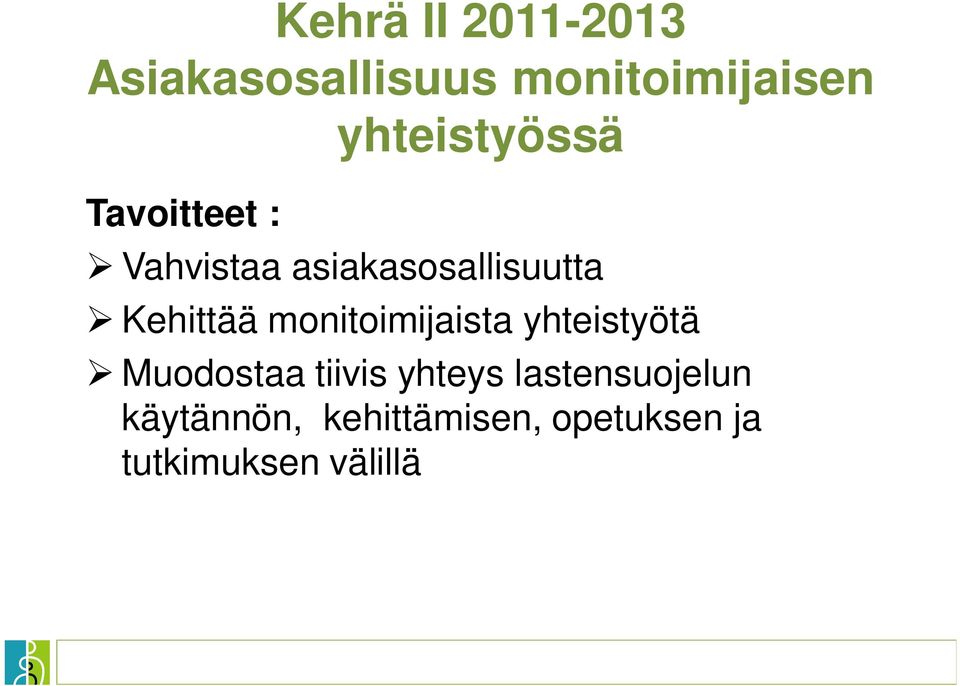 Kehittää monitoimijaista yhteistyötä Muodostaa tiivis yhteys