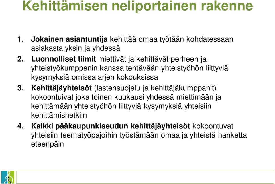 3. Kehittäjäyhteisöt (lastensuojelu ja kehittäjäkumppanit) kokoontuivat joka toinen kuukausi yhdessä miettimään ja kehittämään yhteistyöhön liittyviä