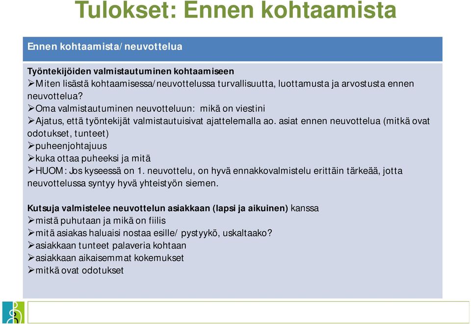 asiat ennen neuvottelua (mitkä ovat odotukset, tunteet) puheenjohtajuus kuka ottaa puheeksi ja mitä HUOM: Jos kyseessä on 1.