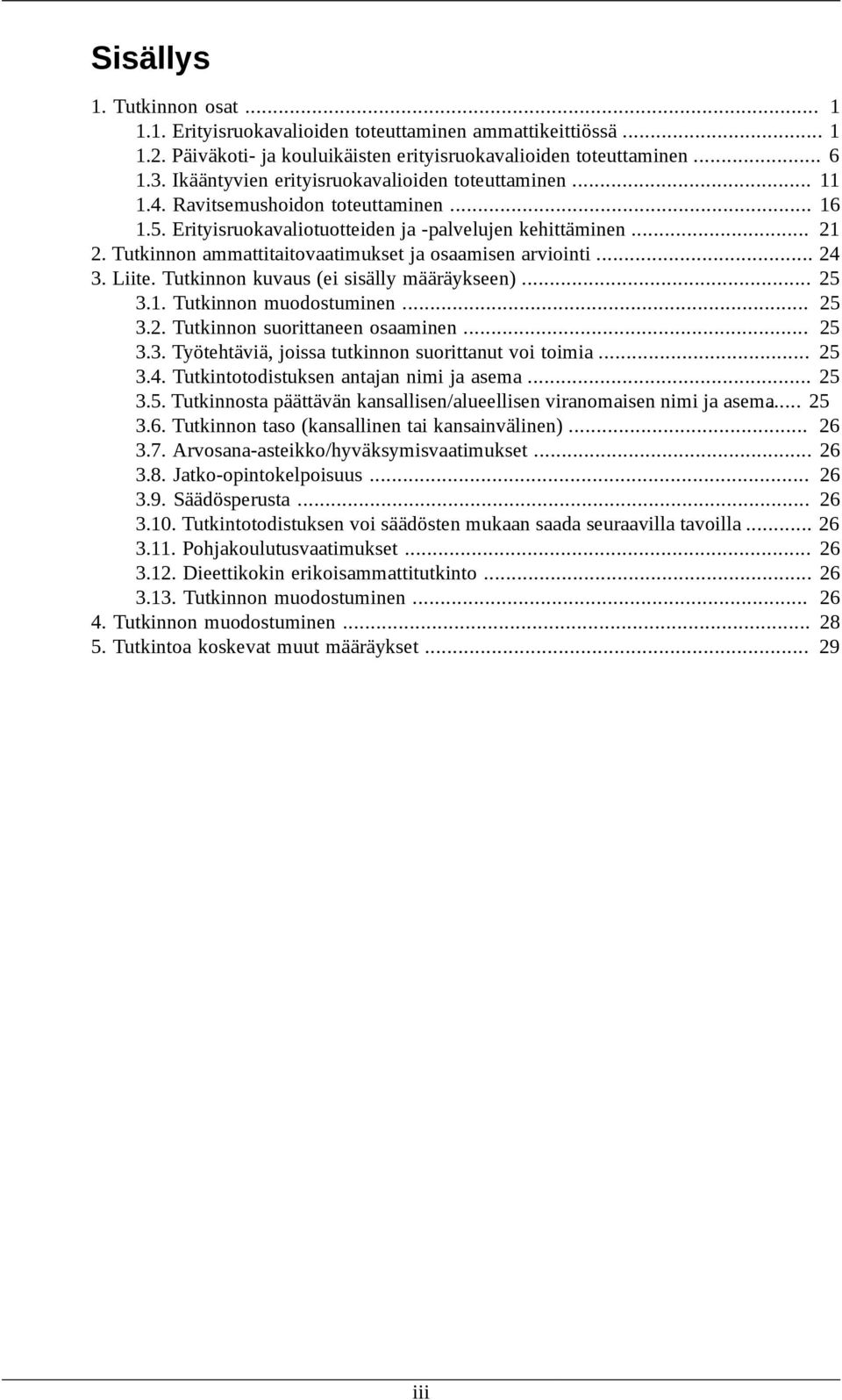 ammattitaitovaatimukset ja osaamisen arviointi... 24 3. Liite. kuvaus (ei sisälly määräykseen)... 25 3.1. muodostuminen... 25 3.2. suorittaneen osaaminen... 25 3.3. Työtehtäviä, joissa tutkinnon suorittanut voi toimia.