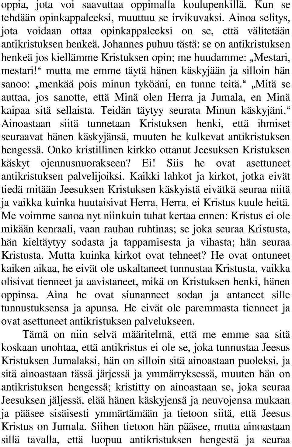 Johannes puhuu tästä: se on antikristuksen henkeä jos kiellämme Kristuksen opin; me huudamme: `Mestari, mestari!