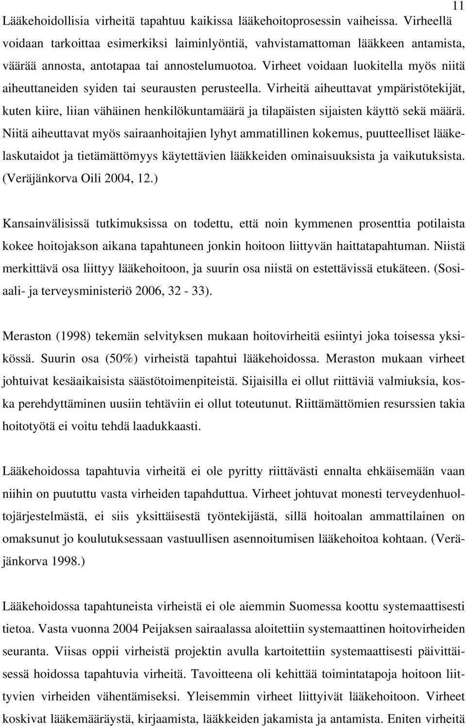 Virheet voidaan luokitella myös niitä aiheuttaneiden syiden tai seurausten perusteella.