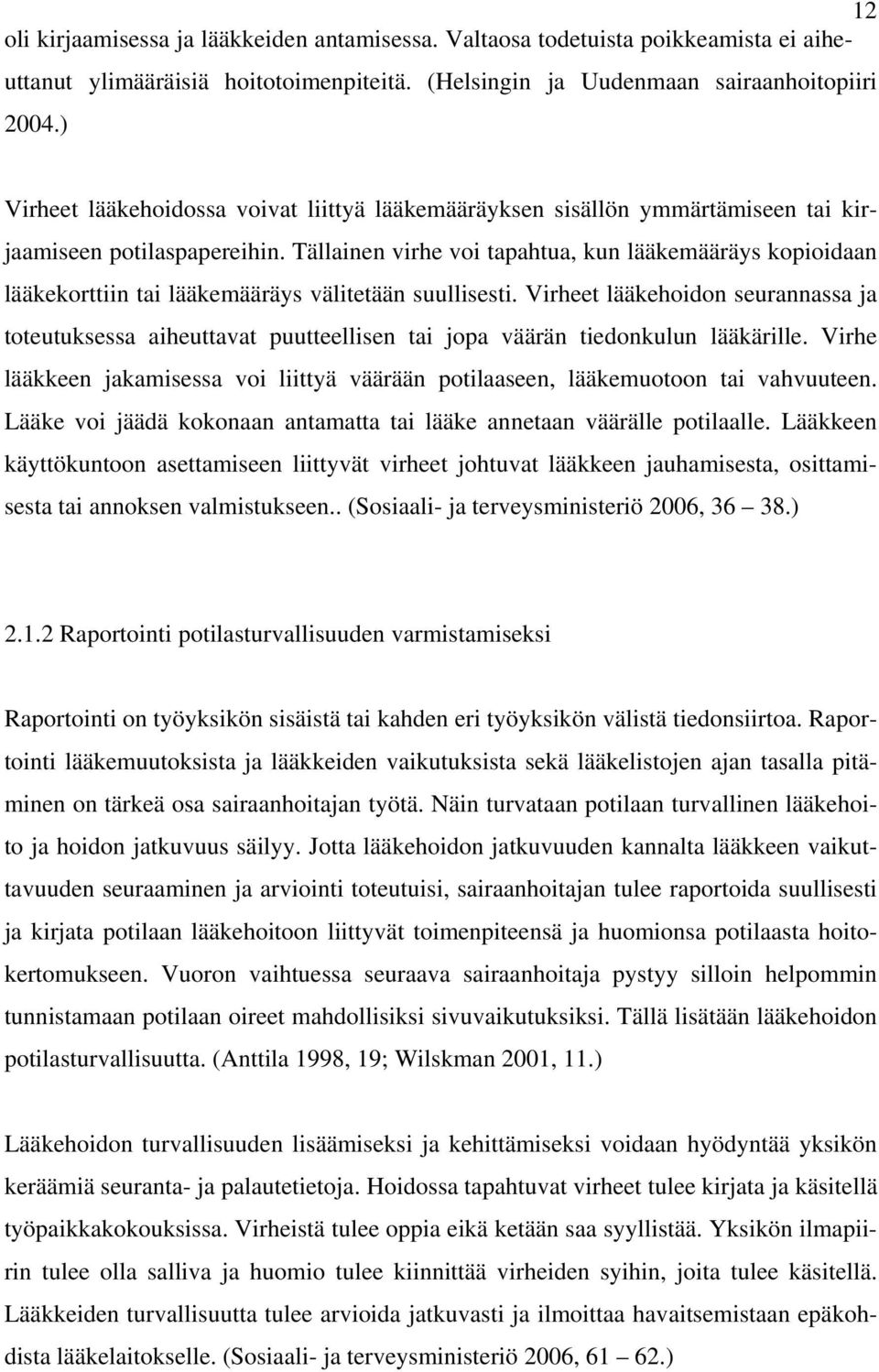 Tällainen virhe voi tapahtua, kun lääkemääräys kopioidaan lääkekorttiin tai lääkemääräys välitetään suullisesti.