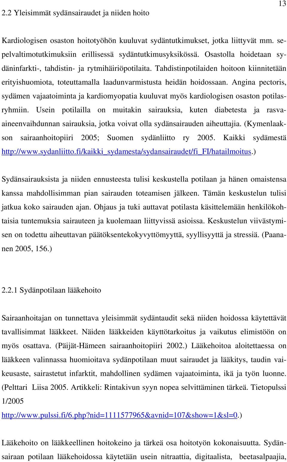 Angina pectoris, sydämen vajaatoiminta ja kardiomyopatia kuuluvat myös kardiologisen osaston potilasryhmiin.