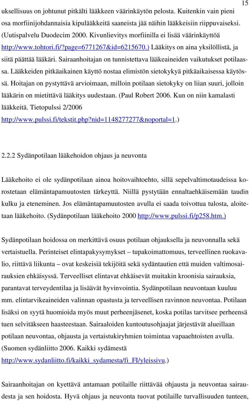 Sairaanhoitajan on tunnistettava lääkeaineiden vaikutukset potilaassa. Lääkkeiden pitkäaikainen käyttö nostaa elimistön sietokykyä pitkäaikaisessa käytössä.