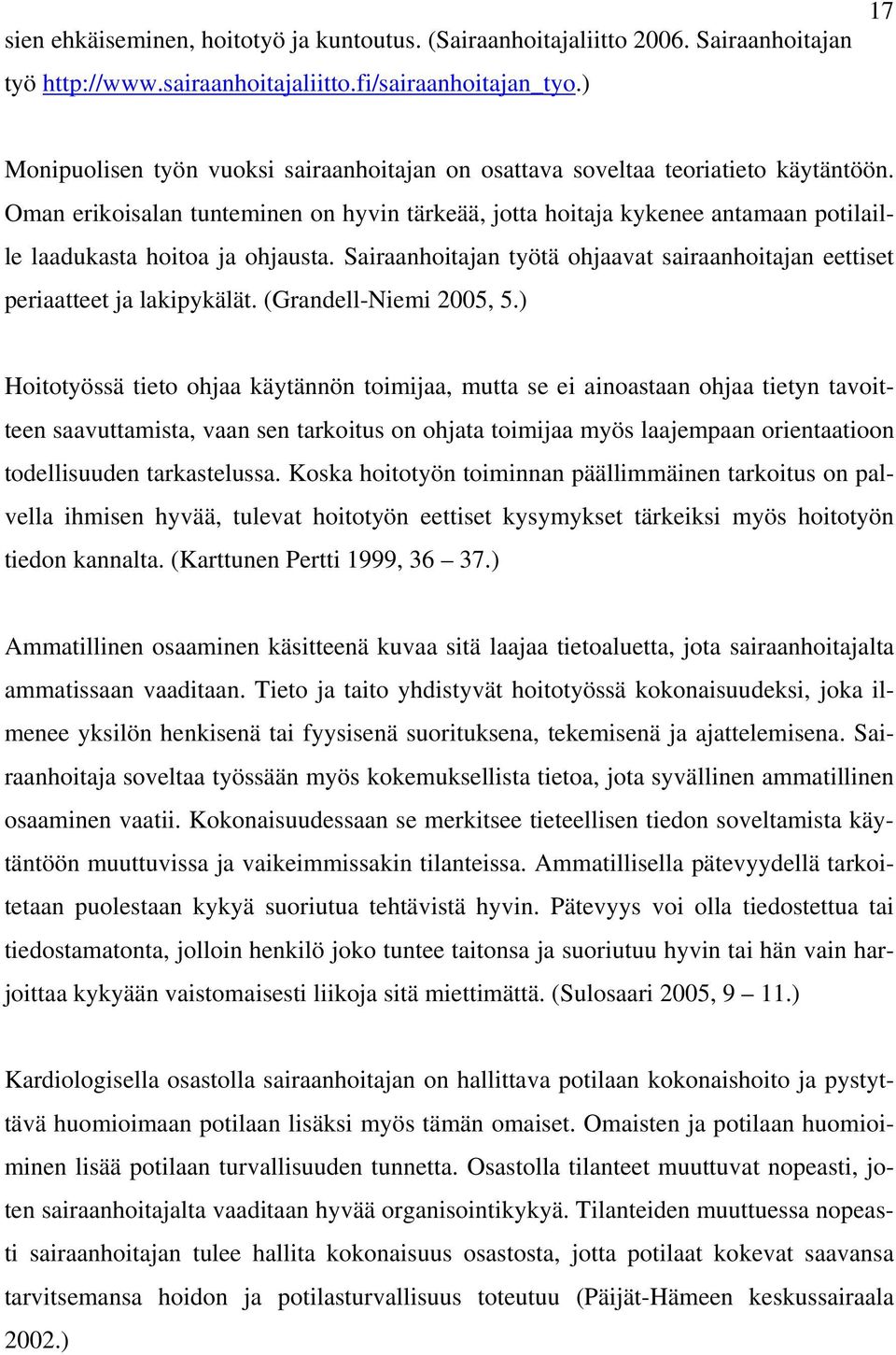 Oman erikoisalan tunteminen on hyvin tärkeää, jotta hoitaja kykenee antamaan potilaille laadukasta hoitoa ja ohjausta.