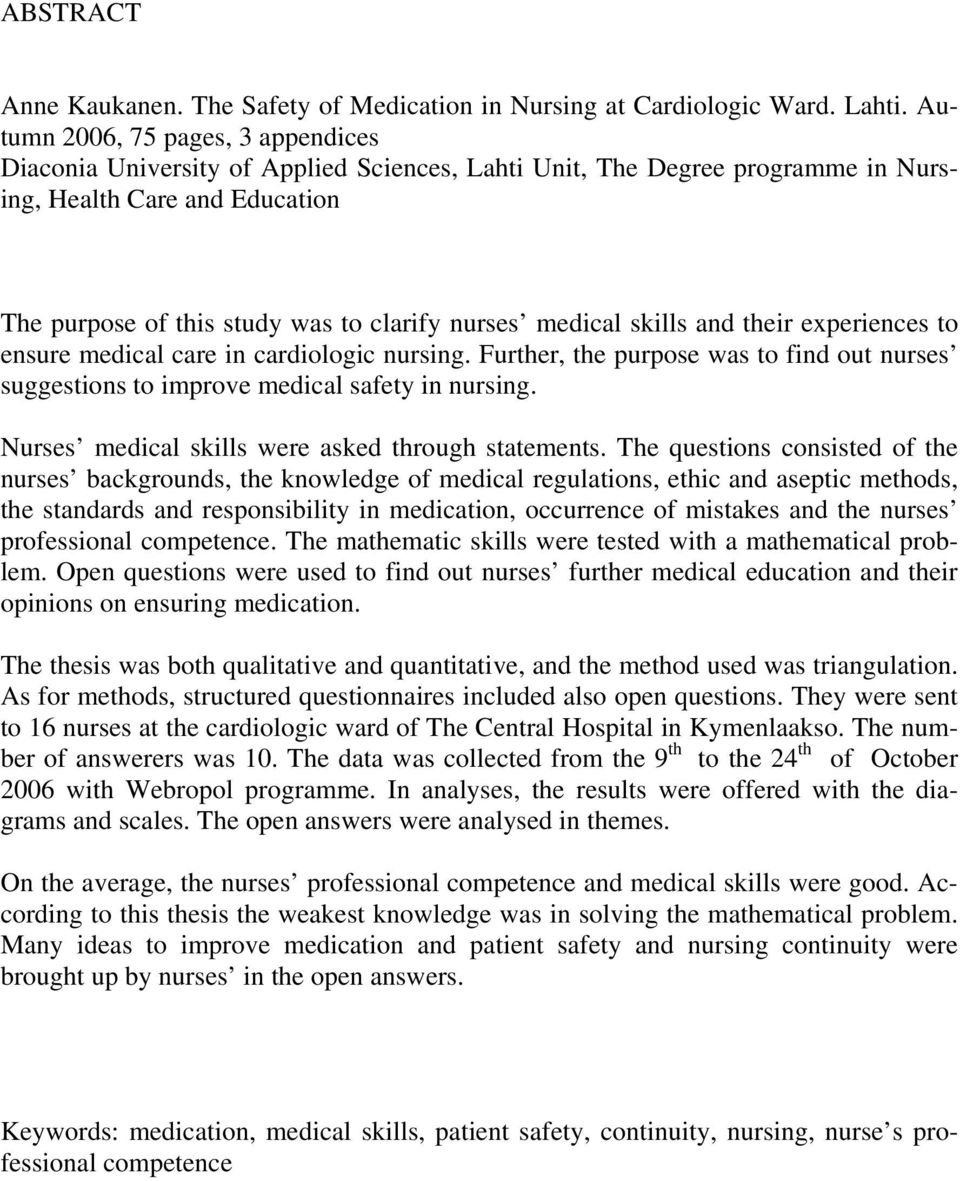 medical skills and their experiences to ensure medical care in cardiologic nursing. Further, the purpose was to find out nurses suggestions to improve medical safety in nursing.