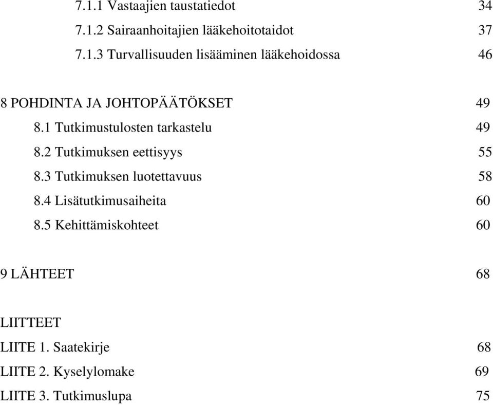 4 Lisätutkimusaiheita 60 8.5 Kehittämiskohteet 60 9 LÄHTEET 68 LIITTEET LIITE 1.