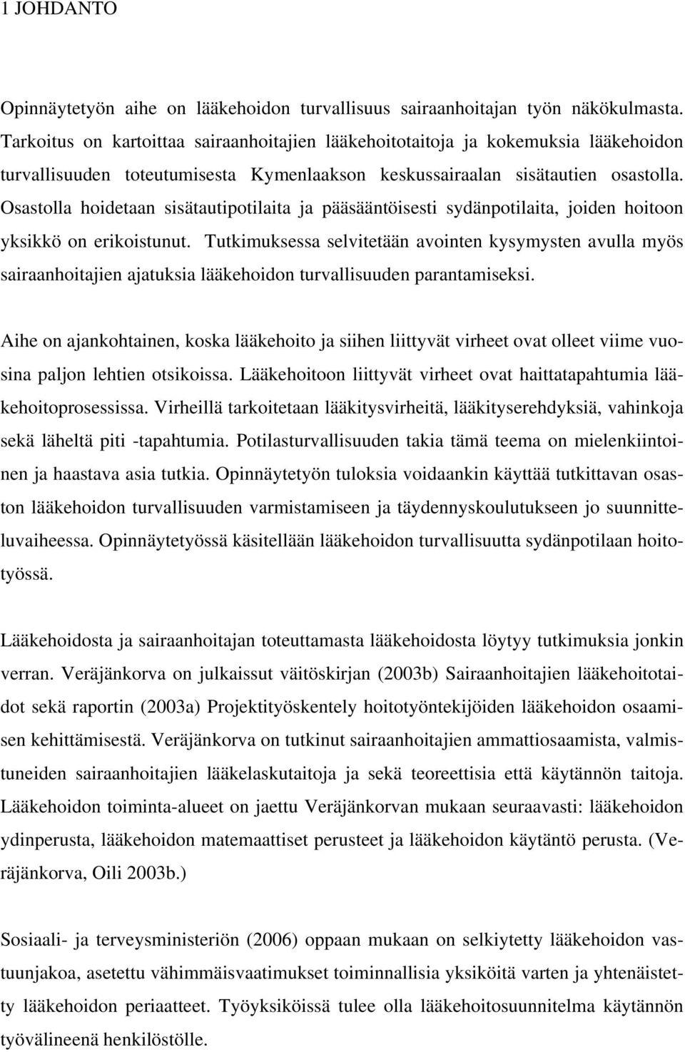 Osastolla hoidetaan sisätautipotilaita ja pääsääntöisesti sydänpotilaita, joiden hoitoon yksikkö on erikoistunut.