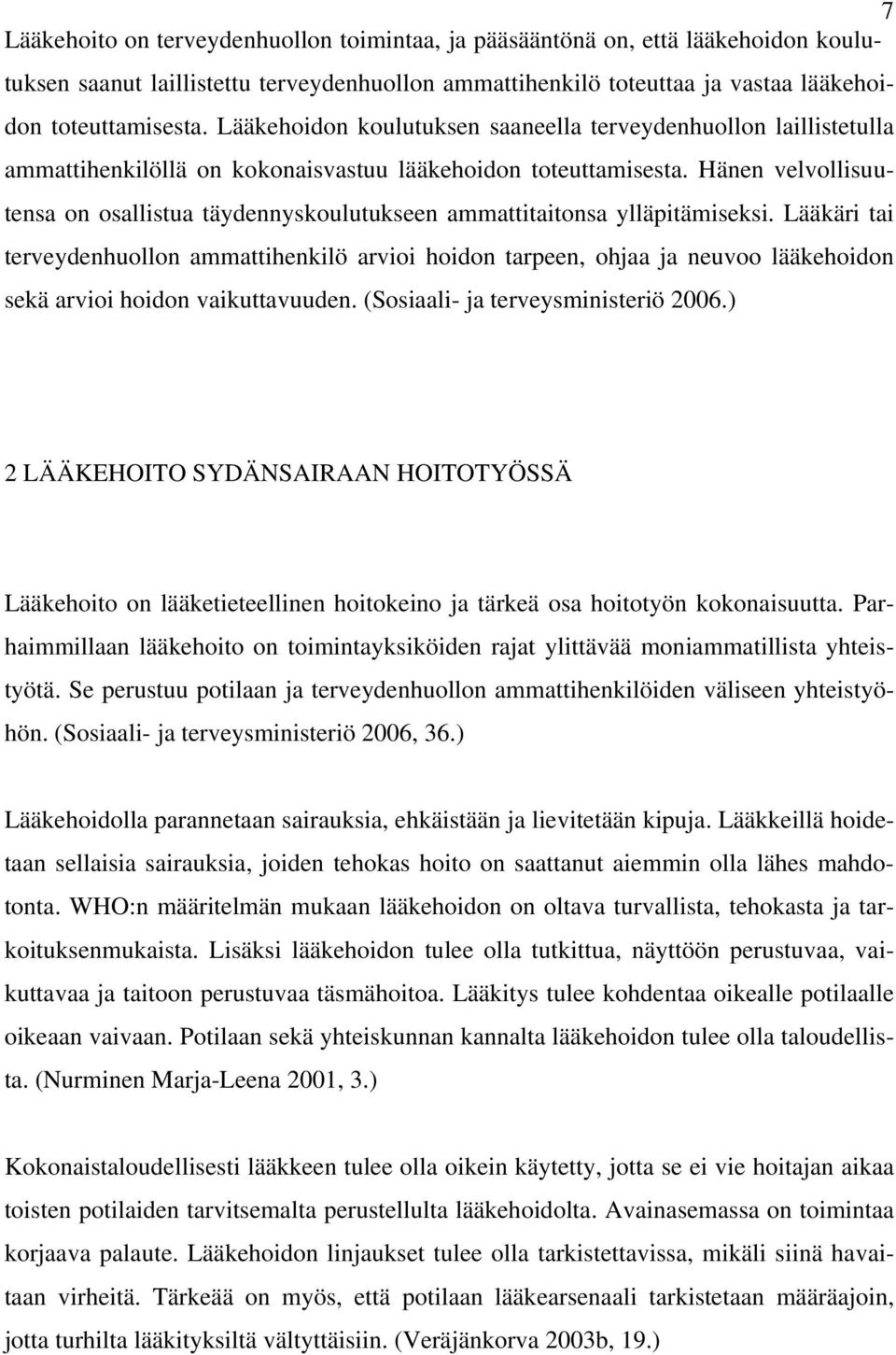 Hänen velvollisuutensa on osallistua täydennyskoulutukseen ammattitaitonsa ylläpitämiseksi.