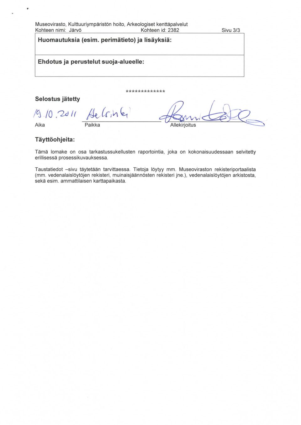 tarkastussukellusten raportointia, joka on kokonaisuudessaan selvitetty erillisessä prosessikuvauksessa. Taustatiedot -sivu täytetään tarvittaessa.