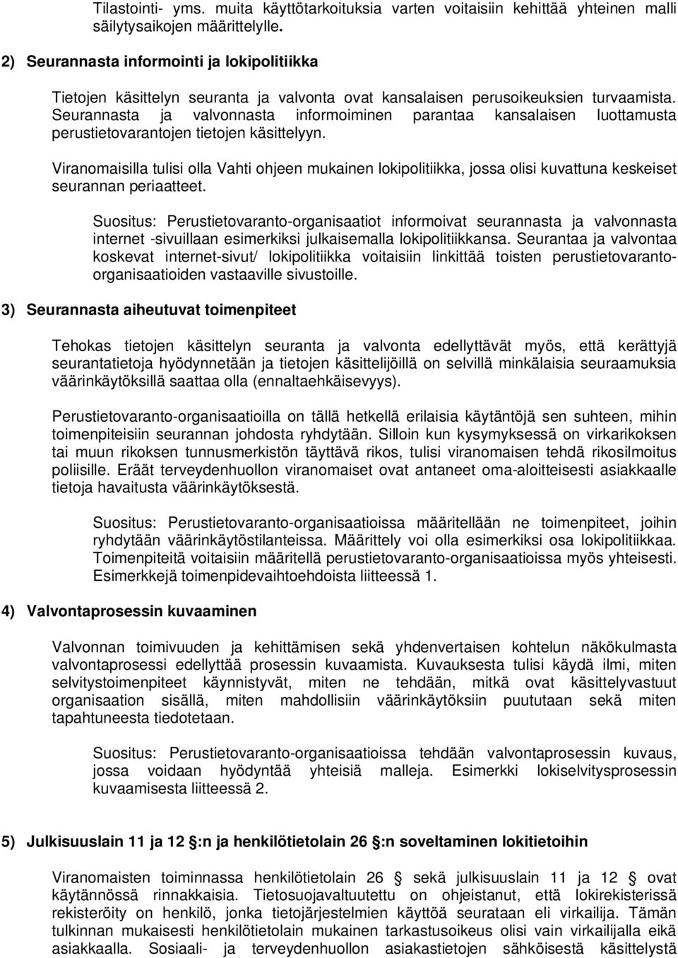 Seurannasta ja valvonnasta informoiminen parantaa kansalaisen luottamusta perustietovarantojen tietojen käsittelyyn.