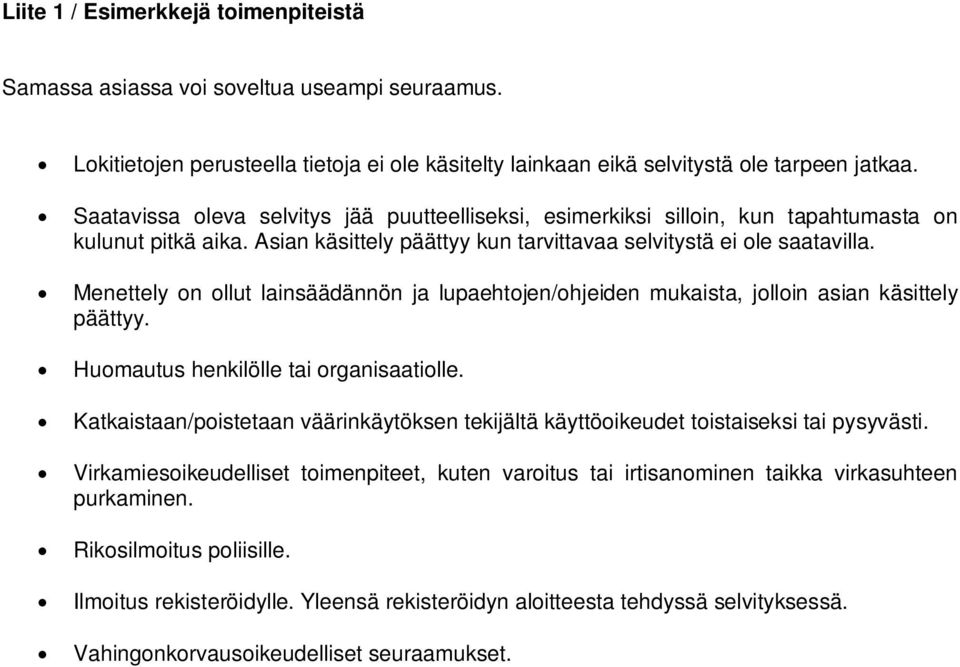 Menettely on ollut lainsäädännön ja lupaehtojen/ohjeiden mukaista, jolloin asian käsittely päättyy. Huomautus henkilölle tai organisaatiolle.