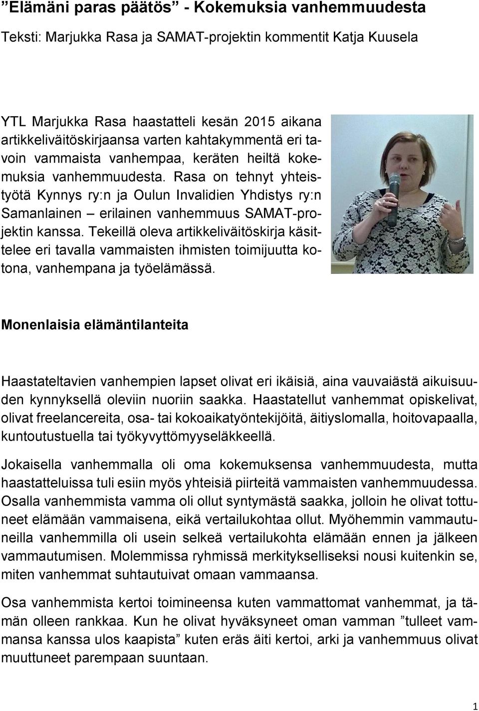 Rasa on tehnyt yhteistyötä Kynnys ry:n ja Oulun Invalidien Yhdistys ry:n Samanlainen erilainen vanhemmuus SAMAT-projektin kanssa.