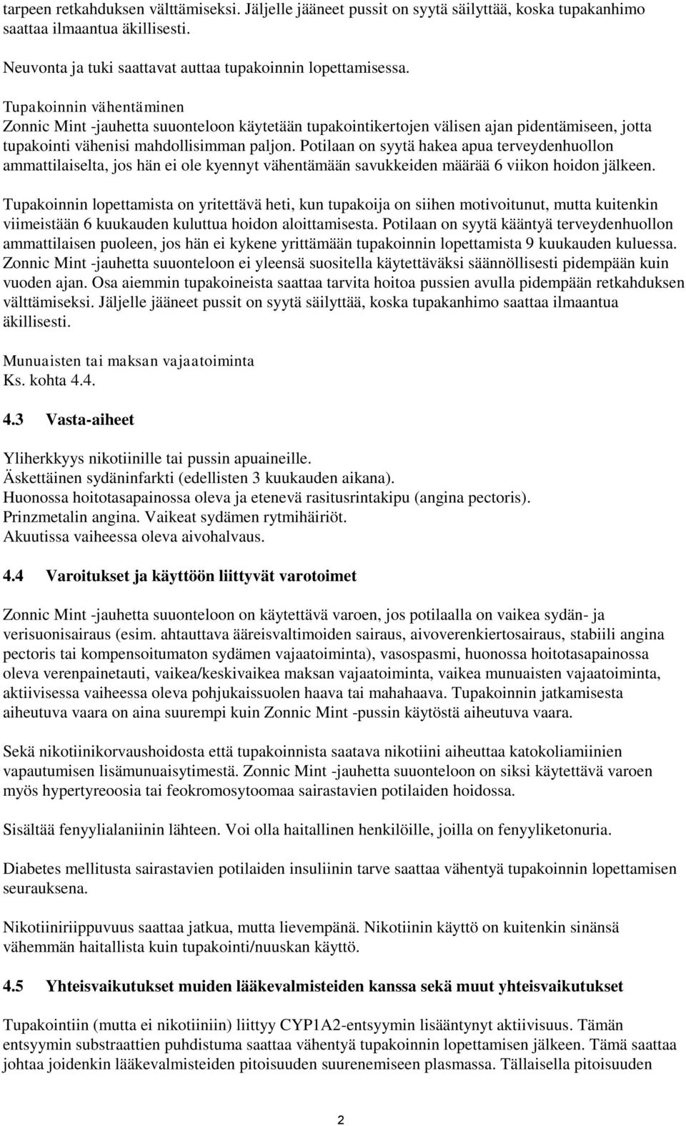 Potilaan on syytä hakea apua terveydenhuollon ammattilaiselta, jos hän ei ole kyennyt vähentämään savukkeiden määrää 6 viikon hoidon jälkeen.