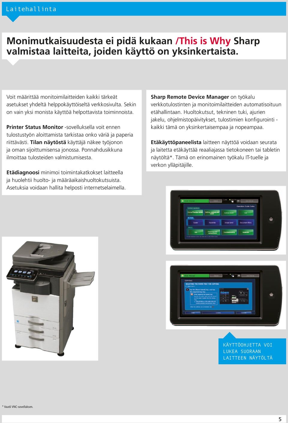 Printer Status Monitor -sovelluksella voit ennen tulostustyön aloittamista tarkistaa onko väriä ja paperia riittävästi. Tilan näytöstä käyttäjä näkee työjonon ja oman sijoittumisensa jonossa.