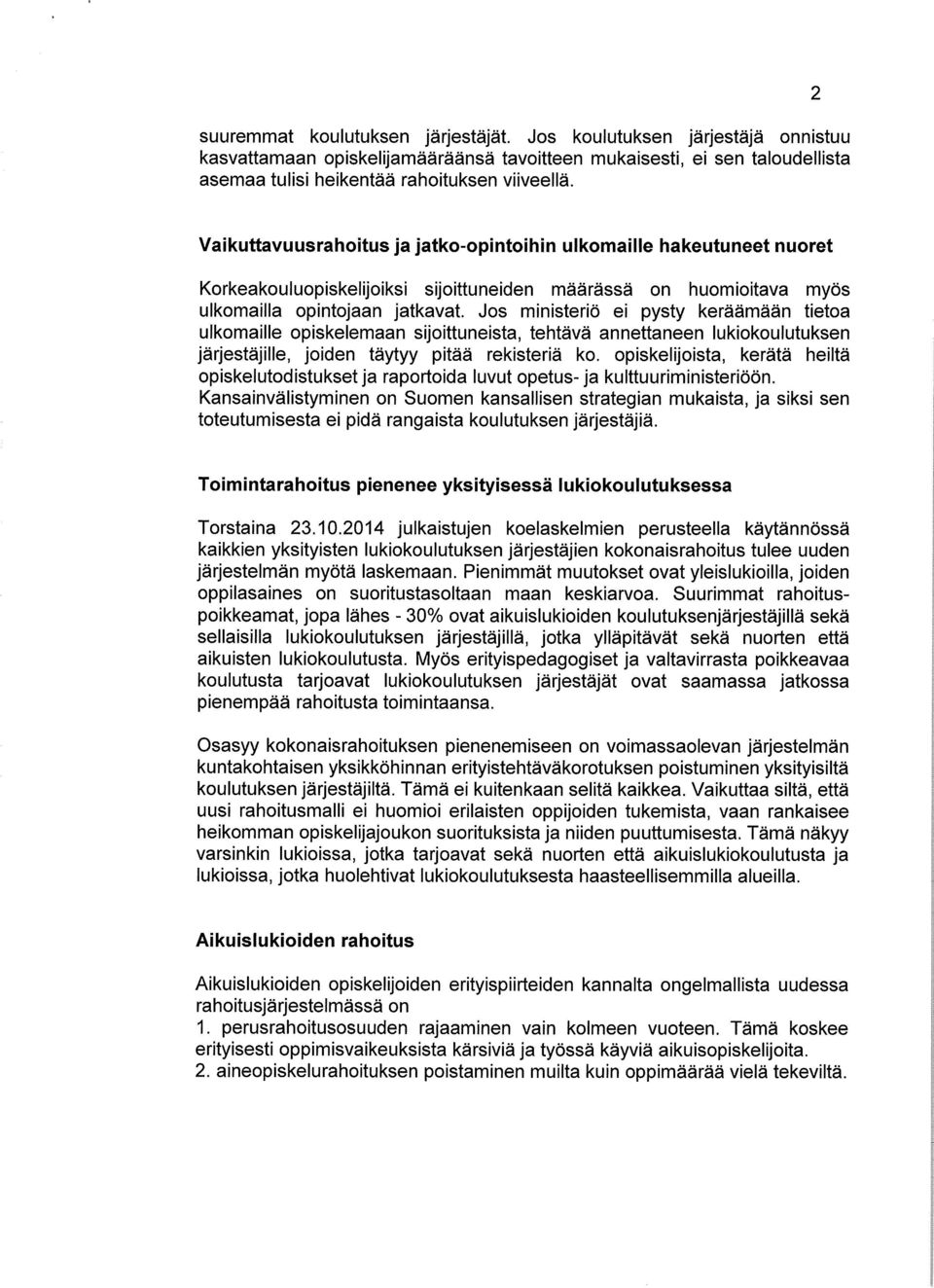 Jos ministeriö ei pysty keräämään tietoa ulkomaille opiskelemaan sijoittuneista, tehtävä annettaneen lukiokoulutuksen järjestäjille, joiden täytyy pitää rekisteriä ko.