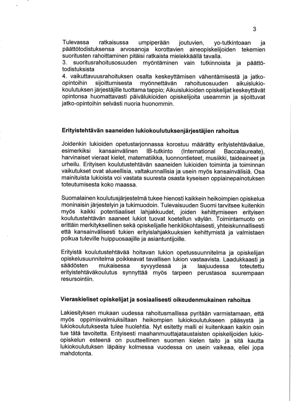 vaikuttavuusrahoituksen osalta keskeyttämisen vähentämisestä ja jatkoopintoihin sijoittumisesta myönnettävän rahoitusosuuden aikuislukiokoulutuksen järjestäjille tuottama tappio; Aikuislukioiden