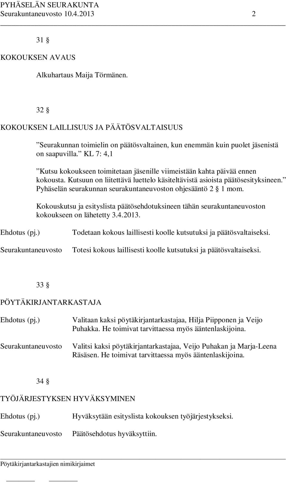 Pyhäselän seurakunnan seurakuntaneuvoston ohjesääntö 2 1 mom. Kokouskutsu ja esityslista päätösehdotuksineen tähän seurakuntaneuvoston kokoukseen on lähetetty 3.4.2013.