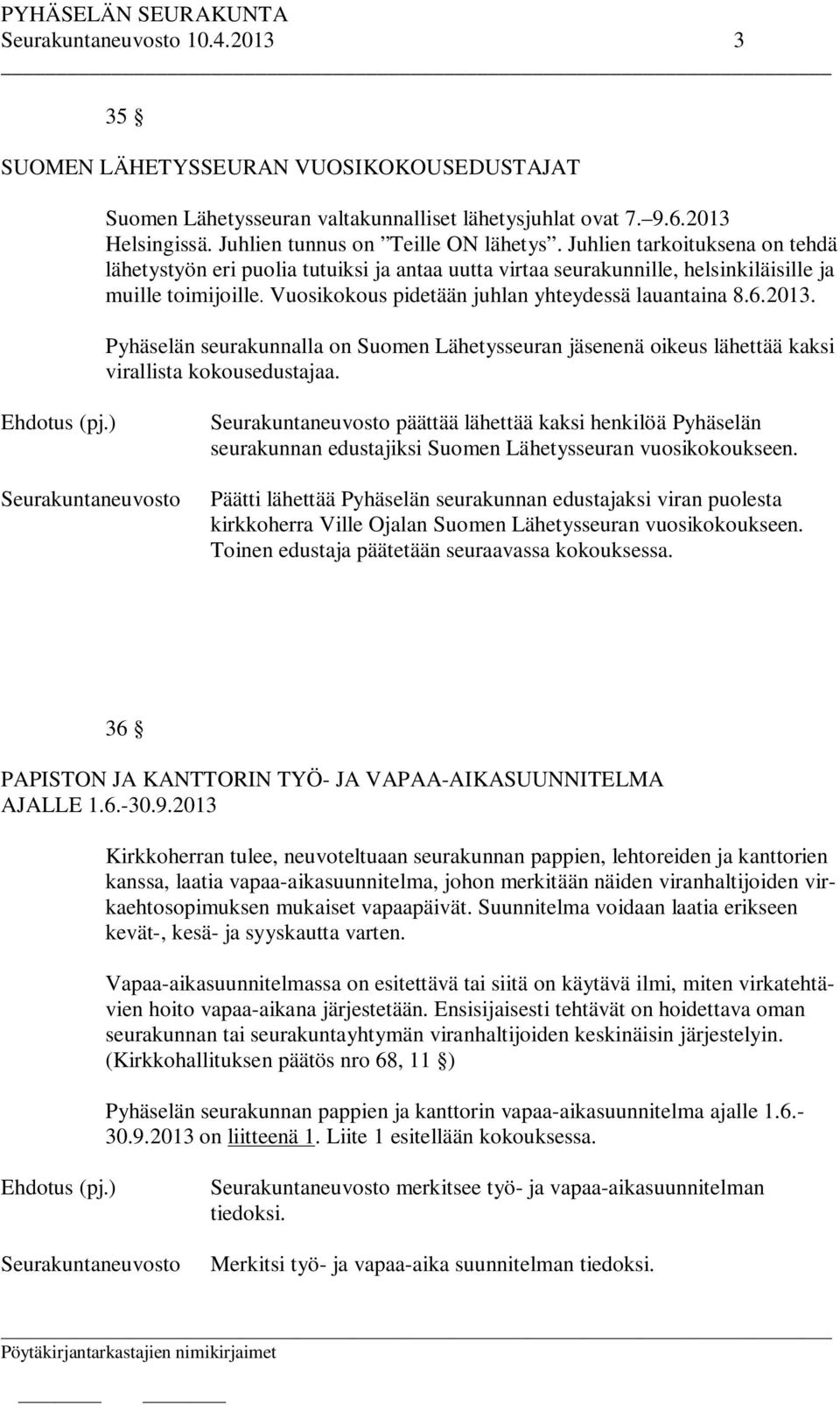 Pyhäselän seurakunnalla on Suomen Lähetysseuran jäsenenä oikeus lähettää kaksi virallista kokousedustajaa.