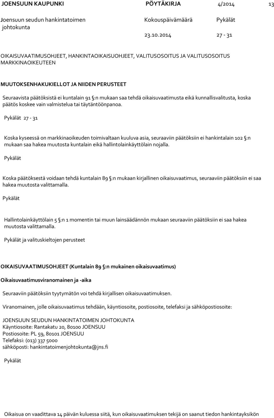 saa tehdä oikaisuvaatimusta eikä kunnallisvalitusta, koska päätös koskee vain valmistelua tai täytäntöönpanoa.