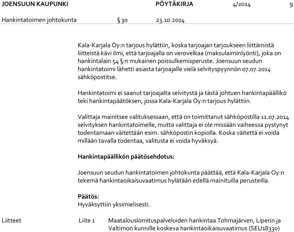 poissulkemisperuste. Joensuun seudun hankintatoimi lähetti asiasta tarjoajalle vielä selvityspyynnön 07.07.2014 sähköpostitse.