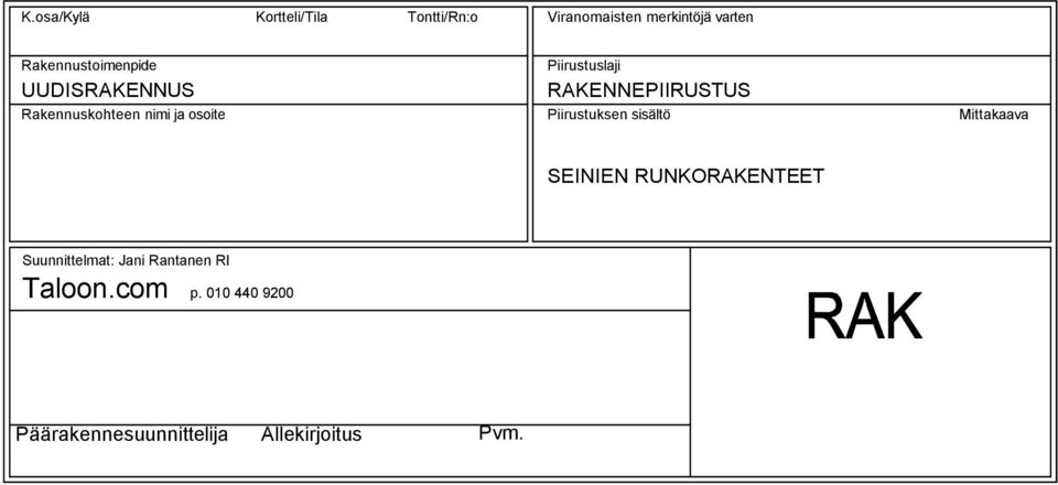 RAKENNEPIIRUSTUS Piirustuksen sisältö Mittakaava SEINIEN RUNKORAKENTEET