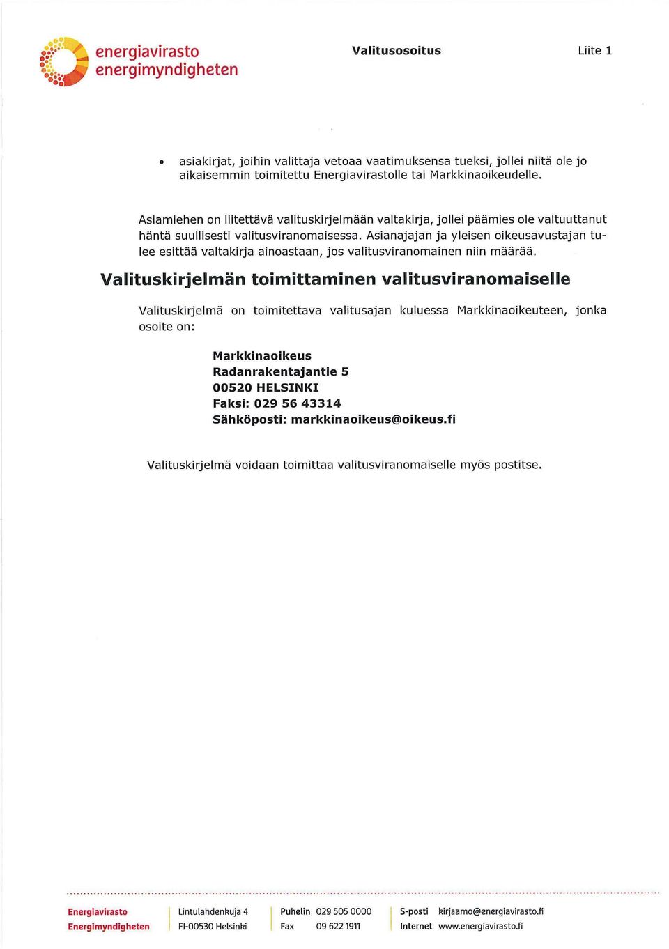 Asianajajan ja yleisen oikeusavustajan tulee esittää valtakirja ainoastaan, jos valitusviranomainen niin määrää.