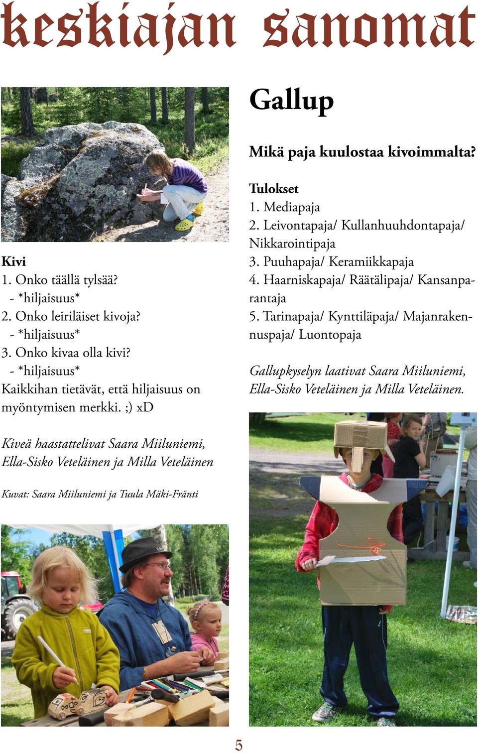 Puuhapaja/ Keramiikkapaja 4. Haarniskapaja/ Räätälipaja/ Kansanparantaja 5.