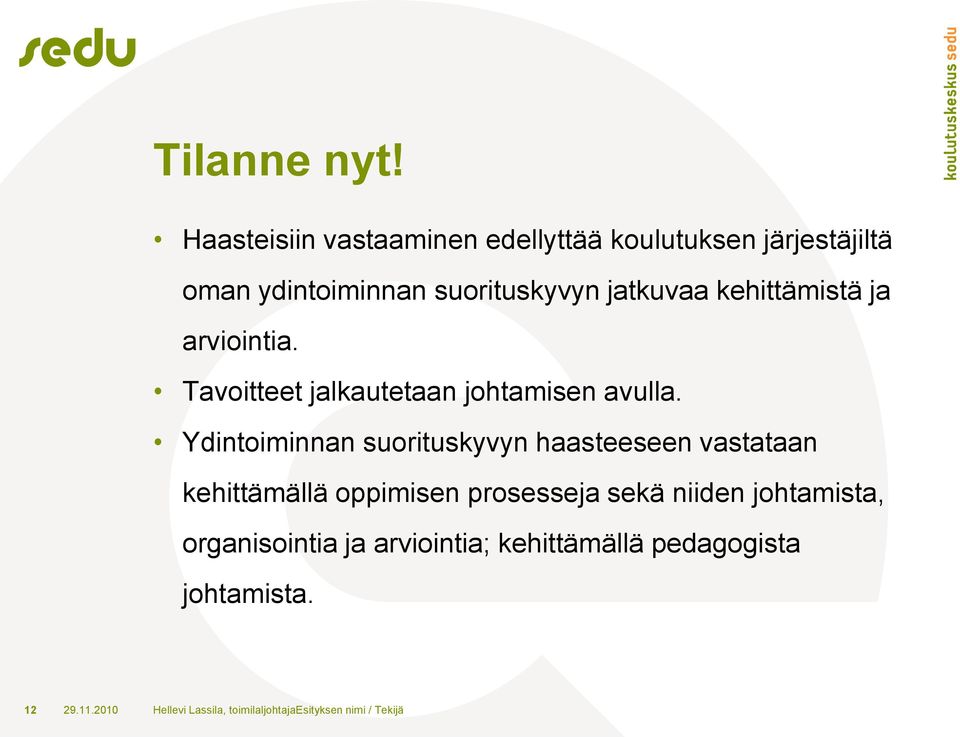kehittämistä ja arviointia. Tavoitteet jalkautetaan johtamisen avulla.