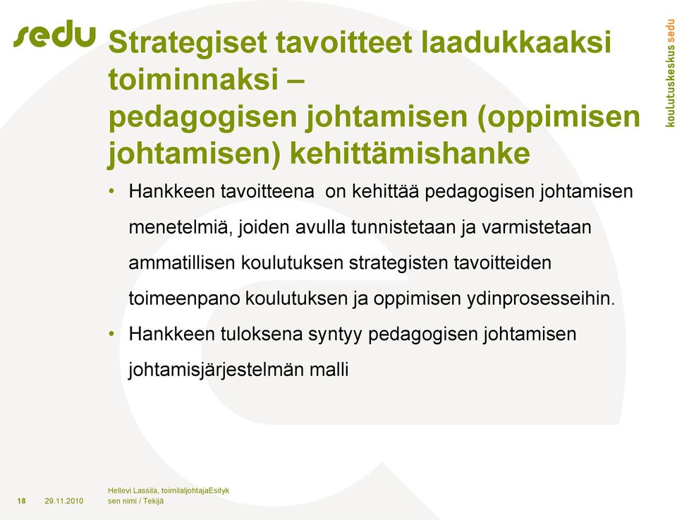 koulutuksen strategisten tavoitteiden toimeenpano koulutuksen ja oppimisen ydinprosesseihin.