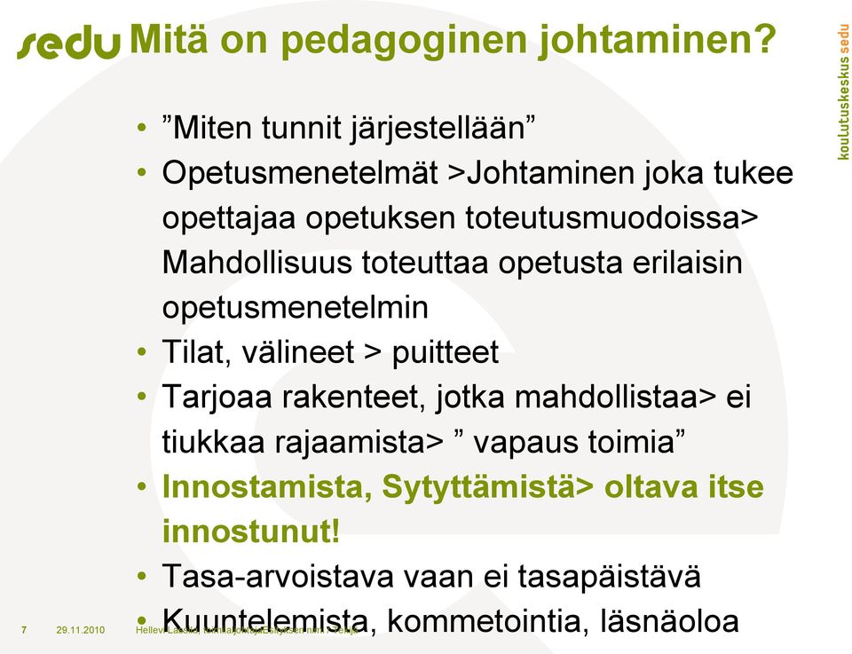 toteuttaa opetusta erilaisin opetusmenetelmin Tilat, välineet > puitteet Tarjoaa rakenteet, jotka mahdollistaa> ei tiukkaa