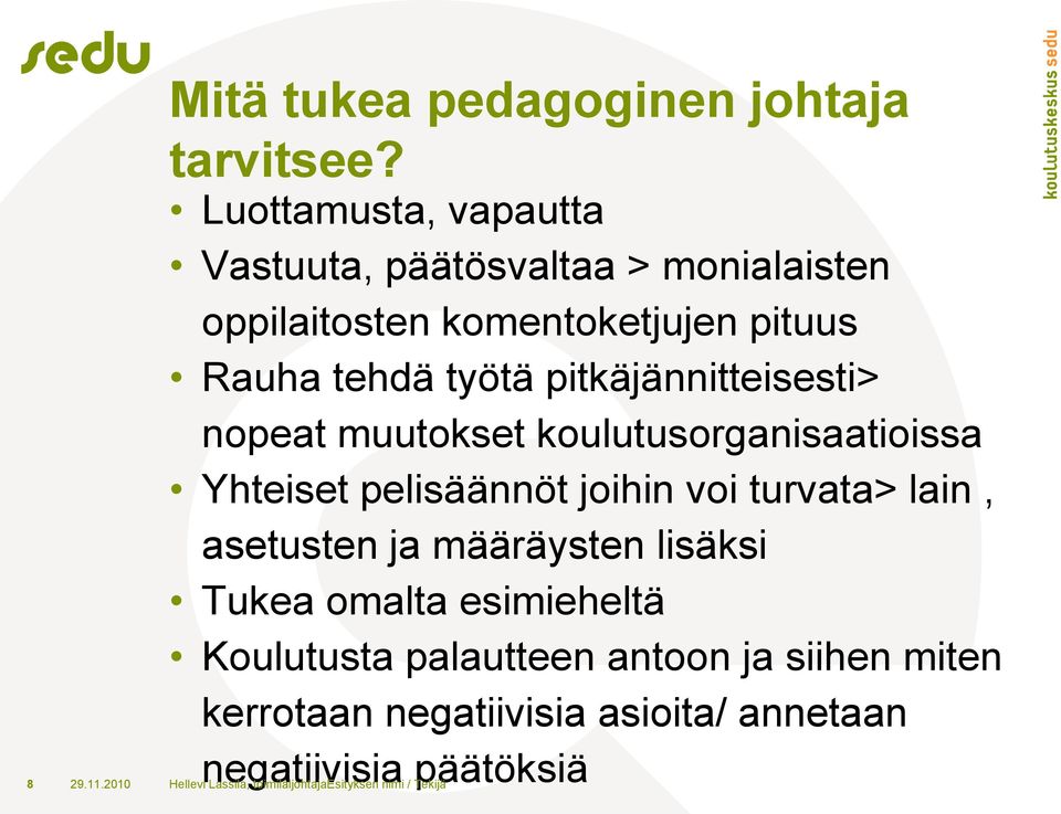 pitkäjännitteisesti> nopeat muutokset koulutusorganisaatioissa Yhteiset pelisäännöt joihin voi turvata> lain, asetusten ja