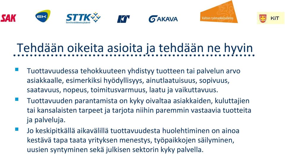 Tuottavuuden parantamista on kyky oivaltaa asiakkaiden, kuluttajien tai kansalaisten tarpeet ja tarjota niihin paremmin vastaavia tuotteita ja