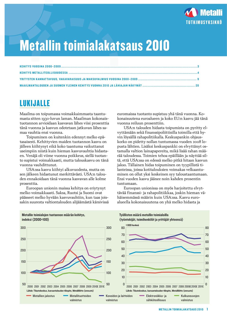 Maailman kokonaistuotannon arvioidaan kasvavan lähes viisi prosenttia tänä vuonna ja kasvun odotetaan jatkuvan lähes samaa vauhtia ensi vuonna. Toipuminen on kuitenkin edennyt melko epätasaisesti.