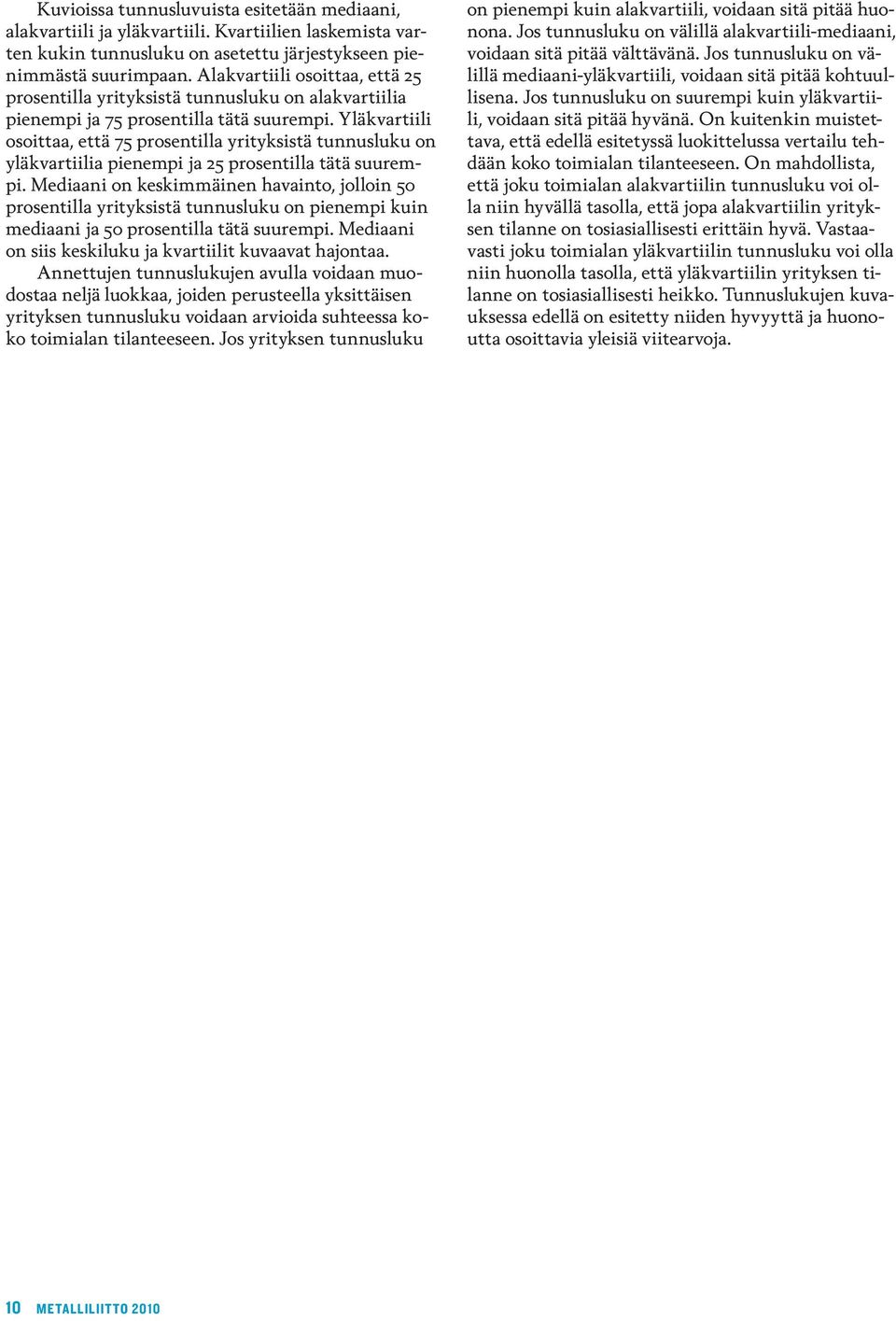 osoittaa, että 75 prosentilla yrityksistä tunnusluku on yläkvartiilia pienempi ja 5 prosentilla tätä suurempi.