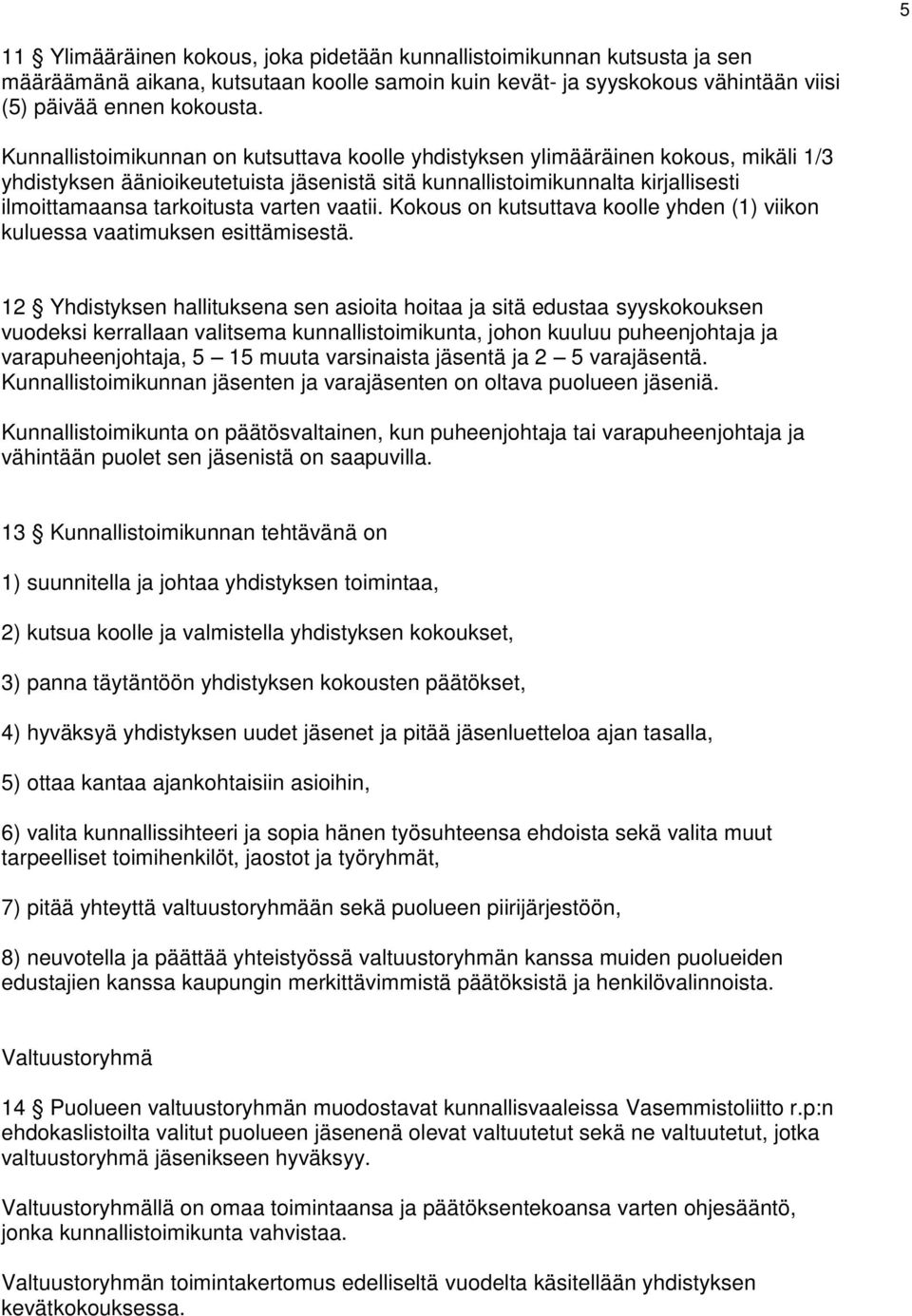 varten vaatii. Kokous on kutsuttava koolle yhden (1) viikon kuluessa vaatimuksen esittämisestä.