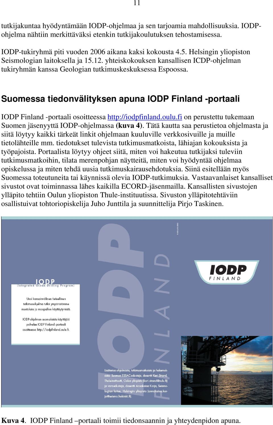yhteiskokouksen kansallisen ICDP-ohjelman tukiryhmän kanssa Geologian tutkimuskeskuksessa Espoossa.