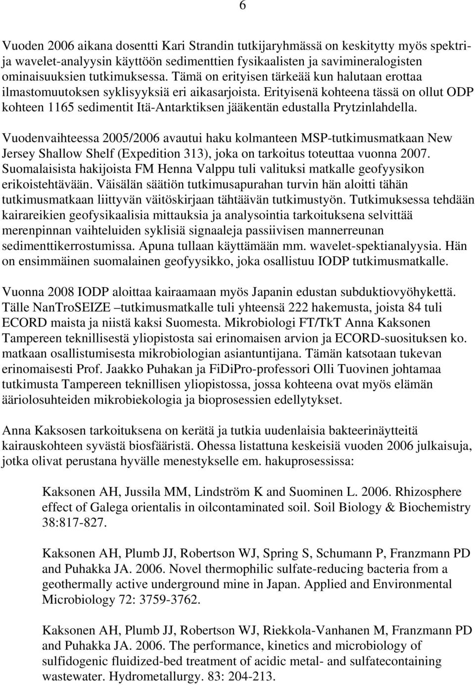 Erityisenä kohteena tässä on ollut ODP kohteen 1165 sedimentit Itä-Antarktiksen jääkentän edustalla Prytzinlahdella.