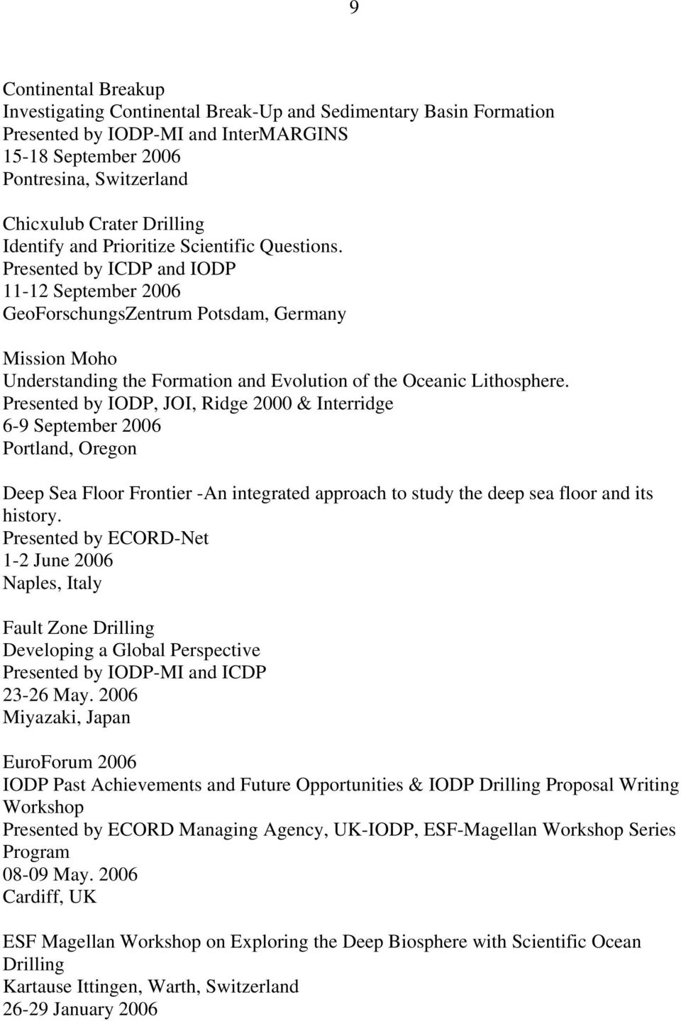Presented by ICDP and IODP 11-12 September 2006 GeoForschungsZentrum Potsdam, Germany Mission Moho Understanding the Formation and Evolution of the Oceanic Lithosphere.