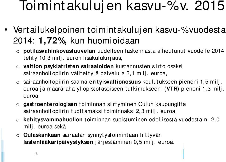 euron lisäkulukirjaus, o valtion psykiatristen sairaaloiden kustannusten siirto osaksi sairaanhoitopiirin välitettyjä palveluja 3,1 milj.