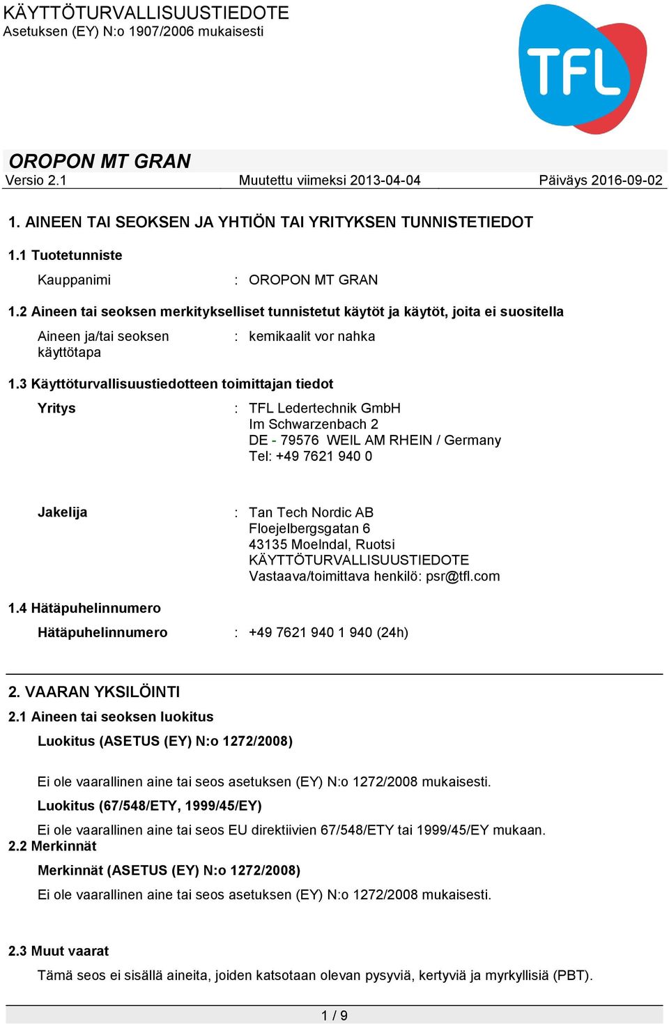 3 Käyttöturvallisuustiedotteen toimittajan tiedot Yritys : TFL Ledertechnik GmbH Im Schwarzenbach 2 DE - 79576 WEIL AM RHEIN / Germany Tel: +49 7621 940 0 Jakelija 1.