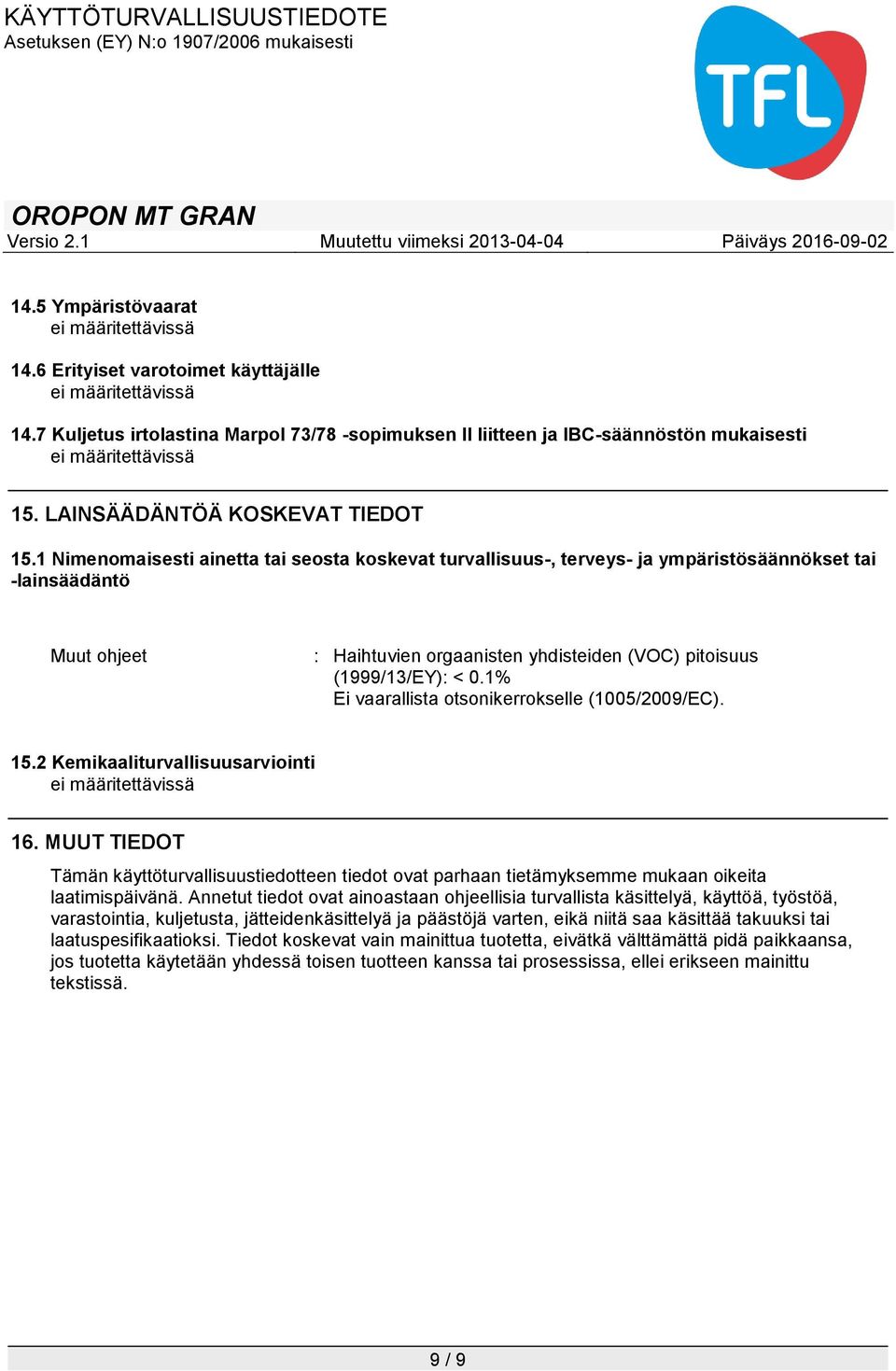 1% Ei vaarallista otsonikerrokselle (1005/2009/EC). 15.2 Kemikaaliturvallisuusarviointi 16.