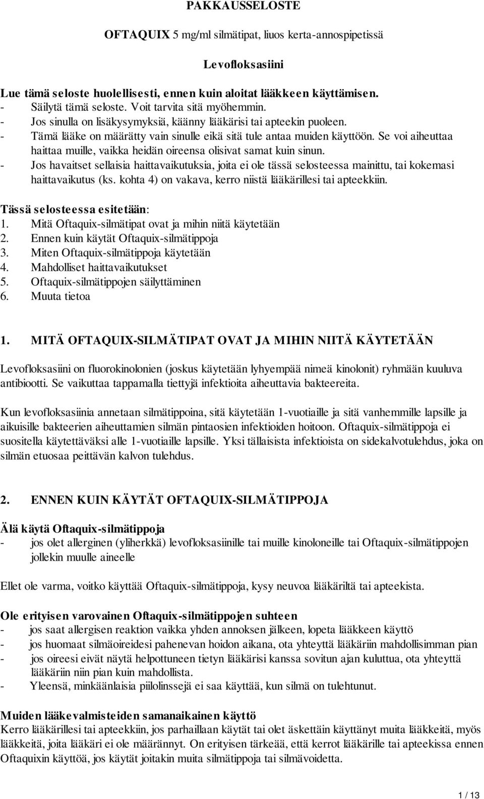 Se voi aiheuttaa haittaa muille, vaikka heidän oireensa olisivat samat kuin sinun.