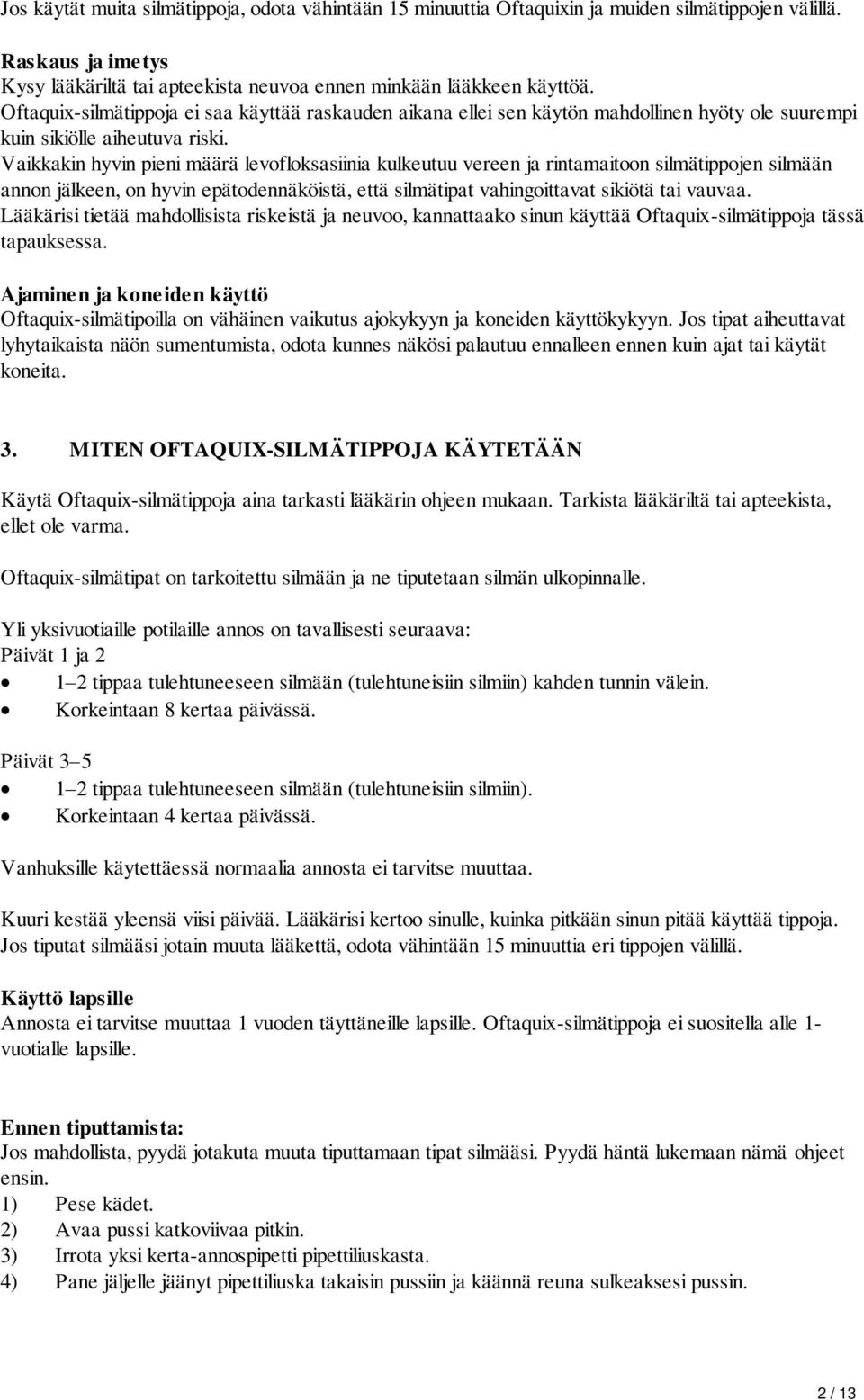 Vaikkakin hyvin pieni määrä levofloksasiinia kulkeutuu vereen ja rintamaitoon silmätippojen silmään annon jälkeen, on hyvin epätodennäköistä, että silmätipat vahingoittavat sikiötä tai vauvaa.