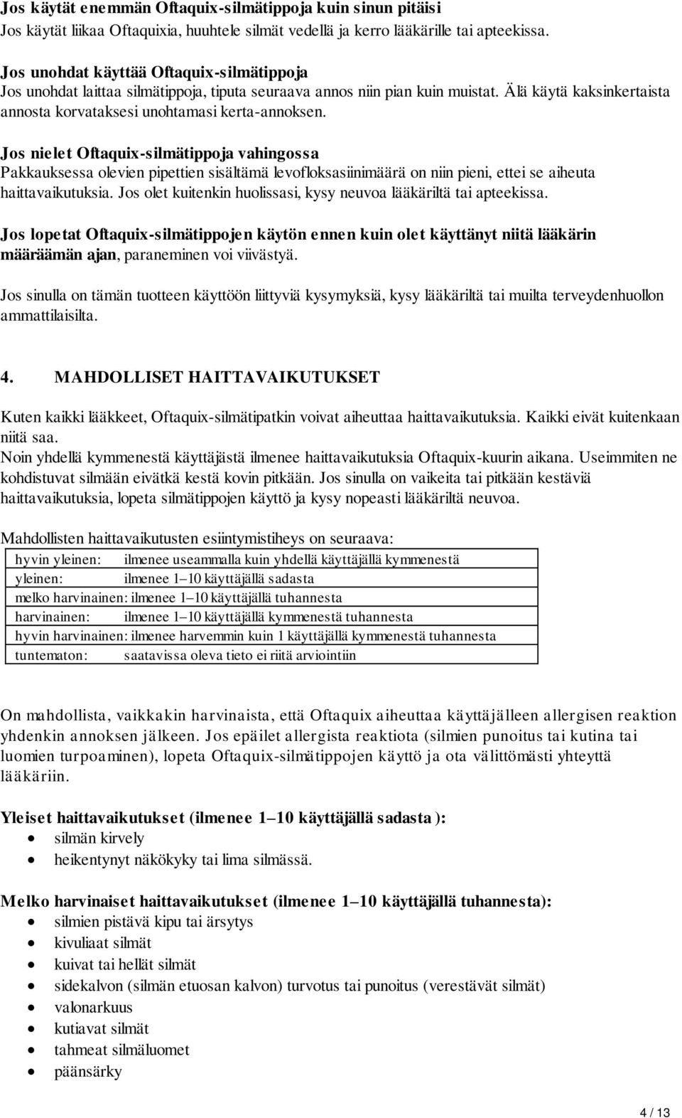 Jos nielet -silmätippoja vahingossa Pakkauksessa olevien pipettien sisältämä levofloksasiinimäärä on niin pieni, ettei se aiheuta haittavaikutuksia.