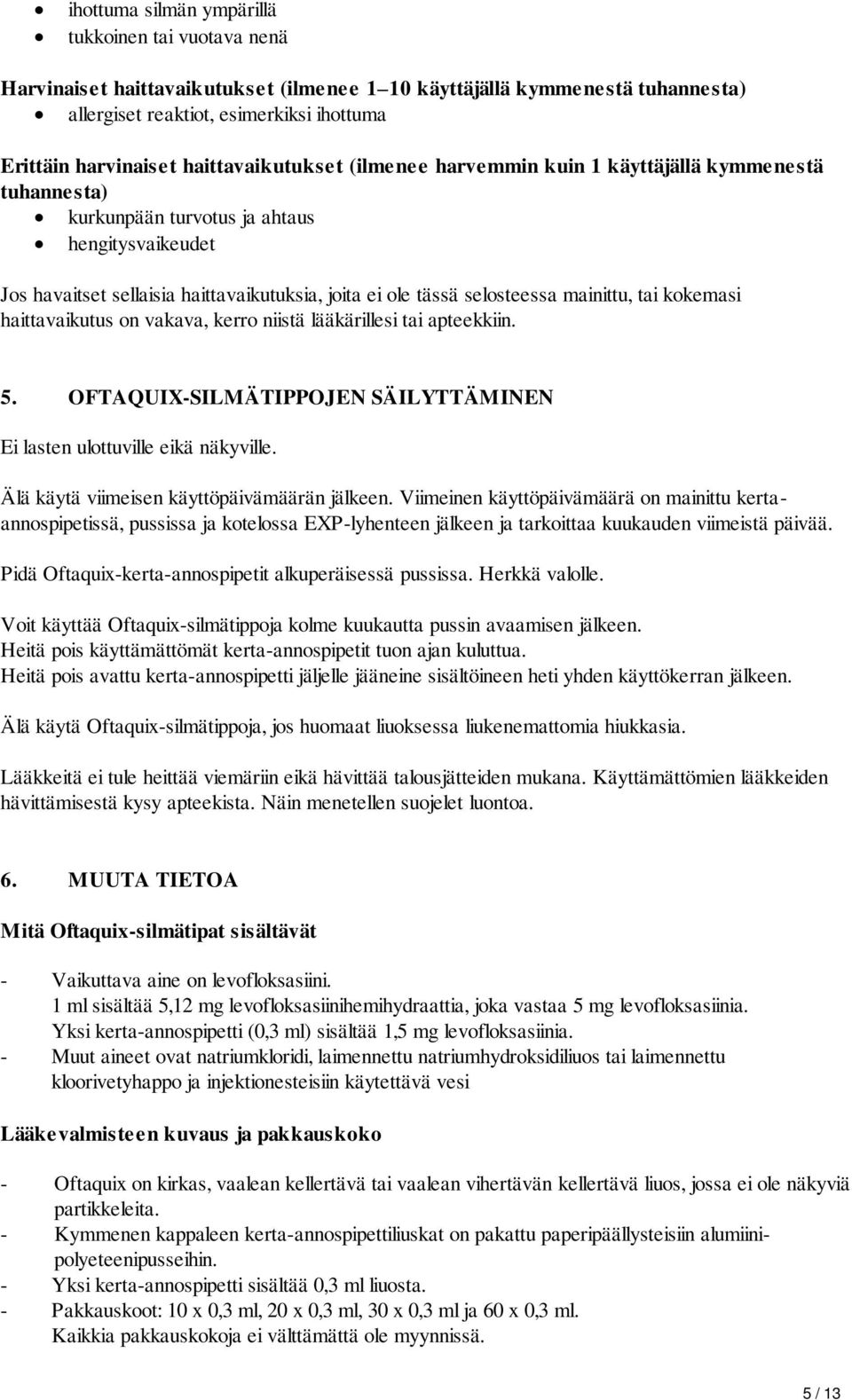 selosteessa mainittu, tai kokemasi haittavaikutus on vakava, kerro niistä lääkärillesi tai apteekkiin. 5. OFTAQUIX-SILMÄTIPPOJEN SÄILYTTÄMINEN Ei lasten ulottuville eikä näkyville.