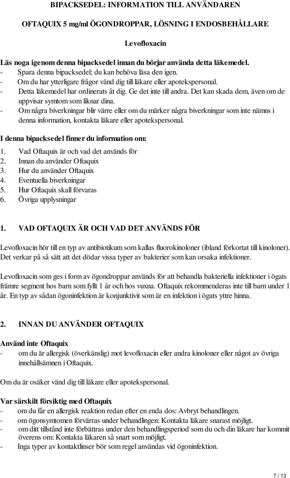 Det kan skada dem, även om de uppvisar symtom som liknar dina.